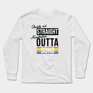 (Clearly Not) Straight (Nonetheless) Outta Soho Long Sleeve T-Shirt